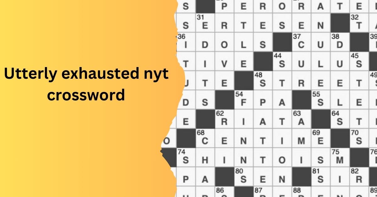 Utterly Exhausted NYT Crossword